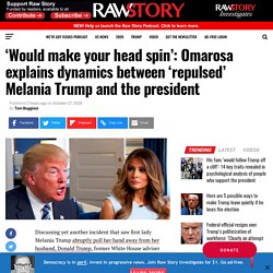 ‘Would make your head spin’: Omarosa explains dynamics between ‘repulsed’ Melania Trump and the president