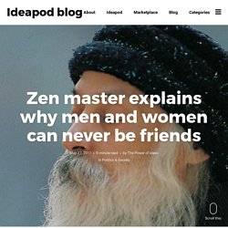 Zen master explains why men and women can never be friends - Ideapod blog