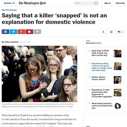 Saying that a killer ‘snapped’ is not an explanation for domestic violence