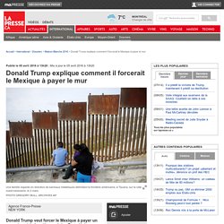 Donald Trump explique comment il forcerait le Mexique à payer le mur