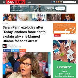 Sarah Palin explodes after ‘Today’ anchors force her to explain why she blamed Obama for son’s arrest