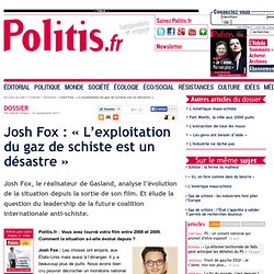 Josh Fox : « L’exploitation du gaz de schiste est un désastre »