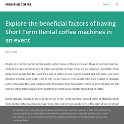 Explore the beneficial factors of having Short Term Rental coffee machines in an event