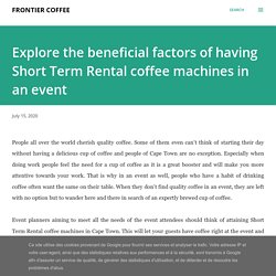 Explore the beneficial factors of having Short Term Rental coffee machines in an event