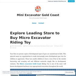 Explore Leading Store to Buy Micro Excavator Riding Toy – Mini Excavator Gold Coast