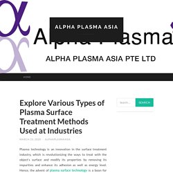 Explore Various Types of Plasma Surface Treatment Methods Used at Industries