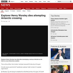 Explorer Henry Worsley dies attempting Antarctic crossing