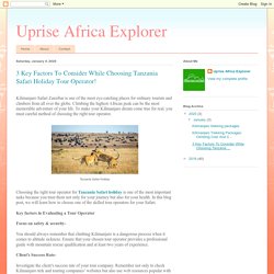 Uprise Africa Explorer: 3 Key Factors To Consider While Choosing Tanzania Safari Holiday Tour Operator!