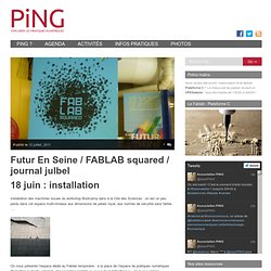 Blog Archive » Futur En Seine/FabLabSquared/ > journal 18 au 26 juin