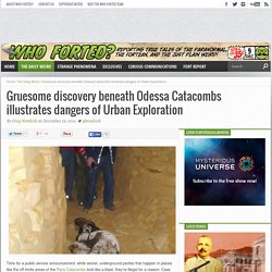 Urban Explorers make gruesome discovery in Odessa Catacombs