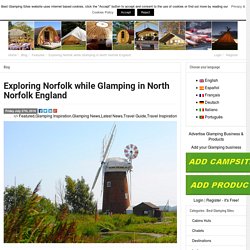 Exploring Norfolk while Glamping in North Norfolk England - Best Glamping Sites