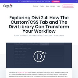 Exploring Divi 2.4: How The Custom CSS Tab and The Divi Library Can Transform Your Workflow