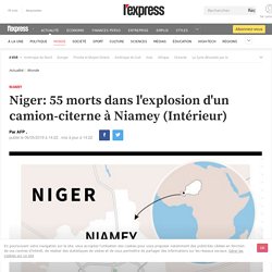 Niger: 55 morts dans l'explosion d'un camion-citerne à Niamey (Intérieur)