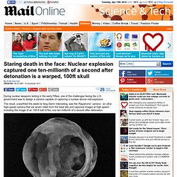 Nuclear explosion captured one ten-millionth of a second after detonation is a warped, 100ft skull