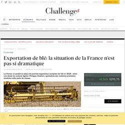 CHALLENGES 10/08/16 Exportation de blé: la situation de la France n'est pas si dramatique