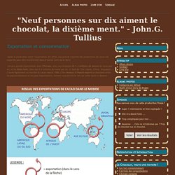 Exportation et consommation - "Neuf personnes sur dix aiment le chocolat, la dixième ment." - John.G. Tullius