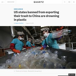 US states banned from exporting their trash to China are drowning in plastic