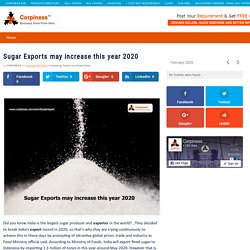 Sugar Exports may increase this year 2020 - Corpiness