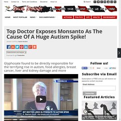Top Doctor Exposes Monsanto As The Cause Of A Huge Autism Spike!