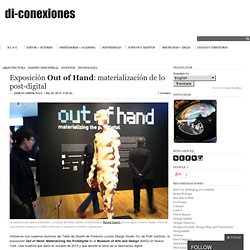 Exposición Out of Hand: materialización de lo post-digital