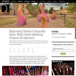 Exposing Texas's Ungodly Heat, With Giant Melting Crayon Sculptures
