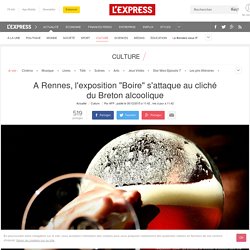 A Rennes, l'exposition "Boire" s'attaque au cliché du Breton alcoolique