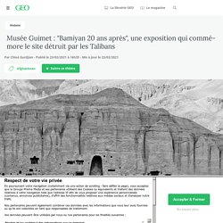 Musée Guimet : "Bamiyan 20 ans après", une exposition qui commémore le site détruit par les Talibans...