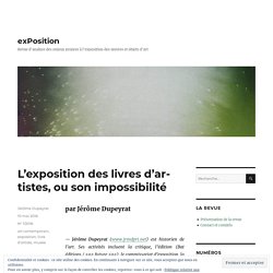 L'exposition des livres d'artistes, ou son impossibilité par Jérôme Dupeyrat - exPosition