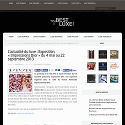 L’actualité du luxe : Exposition « Impressions Dior » du 4 mai au 22 septembre 2013