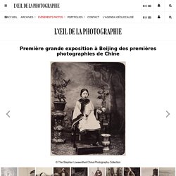 Première grande exposition à Beijing des premières photographies de Chine