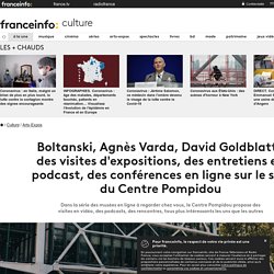 Boltanski, Agnès Varda, David Goldblatt : des visites d'expositions, des entretiens en podcast, des conférences en ligne sur le site du Centre Pompidou