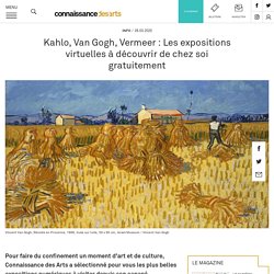 Kahlo, Van Gogh, Vermeer : Les expositions virtuelles à découvrir de chez soi gratuitement