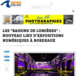 Les 'Bassins de Lumières' : nouveau lieu d’expositions numériques à Bordeaux