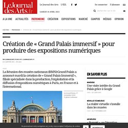 Création de « Grand Palais immersif » pour produire des expositions numériques