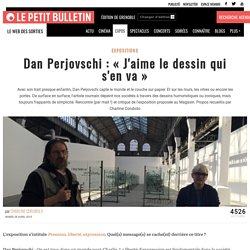 Expositions Grenoble : Dan Perjovschi : « J'aime le dessin qui s'en va » - entretien publié par Charline Corubolo