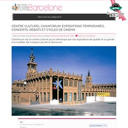 Centre culturel CaixaForum: expositions temporaires, concerts, débats et cycles de cinéma - Les Bons Plans de Barcelone