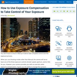How to Use Exposure Compensation to Take Control of Your Exposure