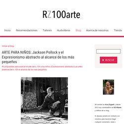ARTE PARA NIÑOS: Jackson Pollock y el Expresionismo abstracto al alcance de los más pequeños - RZ100arte