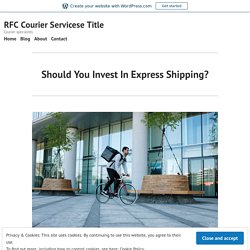 Should You Invest In Express Shipping?