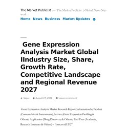  Gene Expression Analysis Market Global IIndustry Size, Share, Growth Rate, Competitive Landscape and Regional Revenue 2027 – The Market Publicist
