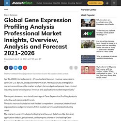 May 2021 Report On Global Gene Expression Profiling Analysis Professional Market Size, Share, Value, and Competitive Landscape 2021
