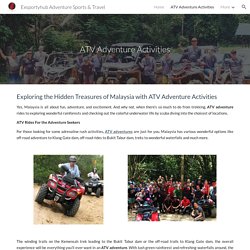 Exploring the Hidden Treasures of Malaysia with ATV Adventure Activities