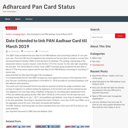 Date Extended to link PAN Aadhaar Card till March 2019 - Adharcard Pan Card Status