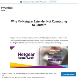 Why My Netgear Extender Not Connecting to Router? – Mywifiext