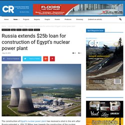 Russia extends $25b loan for construction of Egypt's nuclear power plant