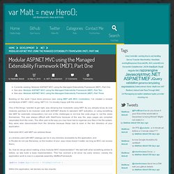 Modular ASP.NET MVC using the Managed Extensibility Framework (MEF), Part One - var Matt = new Hero();