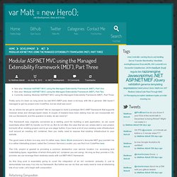 Modular ASP.NET MVC using the Managed Extensibility Framework (MEF), Part Three - var Matt = new Hero();