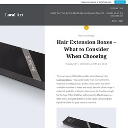 Hair Extension Boxes – What to Consider When Choosing – Local Art