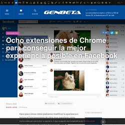 Ocho extensiones de Chrome para conseguir la mejor experiencia posible en Facebook