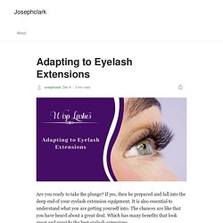 Adapting to Eyelash Extensions. Are you ready to take the plunge? If…